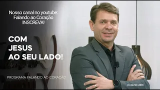 COM JESUS AO SEU LADO | Programa Falando ao Coração | Pr. Welton Lemos.