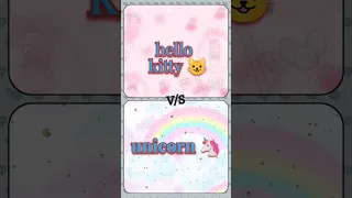 hello kitty 😺 vs unicorn 🦄/choose your favourite....💗💗#new #123 #cute