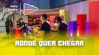 Aonde Quer Chegar - Sessão Acústica Com Turma do Pagode | Rádio Globo