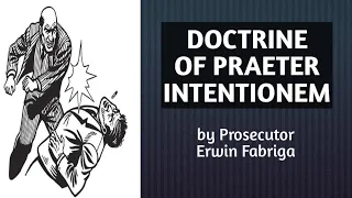 PRAETER INTENTIONEM (LACK OF INTENT TO COMMIT SO GRAVE A WRONG THAN WHAT WAS INTENDED)