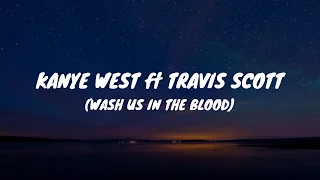 Kanye West ft Travis Scott -  Wash us in the blood (Lyrics)