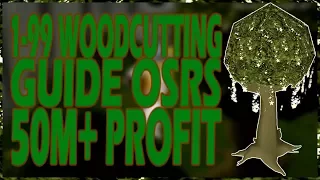 ULTIMATE 1-99 WOODCUTTING GUIDE | 50M+ PROFIT