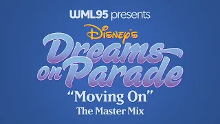 Disney's Dreams on Parade "Moving On": The Master Mix