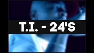 T.I.- 24's Music video with DIRTY lyrics