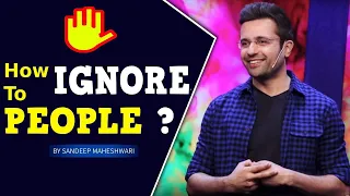 How To Ignore People ? || Logo Ko Kaise Ignore Kare || Sandeep Maheshwari