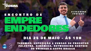 ENCONTRO DE EMPREENDEDORES - Apres. Alexandre Furtado - 25/05/2024