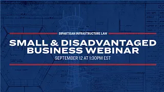 Third Small & Disadvantaged Business Webinar for Bipartisan Infrastructure Law Funding