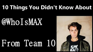 10 Things you Didn't Know about Team 10 -Max Beaumont