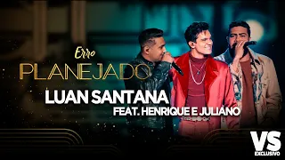 VS - Erro Planejado - Luan Santana Part. Henrique e Juliano (VS EXCLUSIVO)