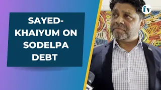 Sayed-Khaiyum On SODELPA Debt  | 16/6/23