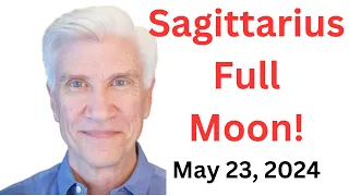 SAGITTARIUS FULL MOON May 23, 2024 · Prosperity, Peace and Love!