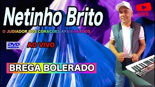 BREGÃO APURADO  DE LUXO BOLERADO AO VIVO/ NETINHO BRITO/ O JUDIADOR DOS CORAÇÕES APAIXONADOS