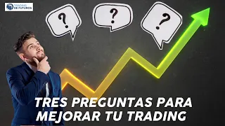 TRES PREGUNTAS PARA MEJORAR TU TRADING EN CADA SESIÓN