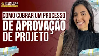 COMO COBRAR UM PROCESSO DE APROVAÇÃO DE PROJETO