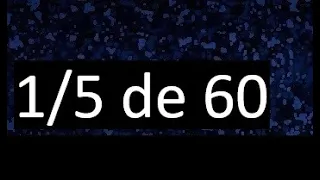 1/5 de 60 , fraccion de un numero , parte de un numero