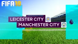 FIFA 18 - Leicester City vs. Manchester City @ King Power Stadium