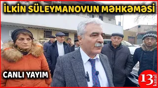 İlkin Süleymanovun məhkəməsində ŞOK DETALLAR ÜZƏ ÇIXDI - CANLI