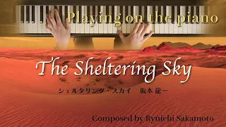 【OST】“シェルタリング・スカイ”を弾く（ピアノソロ/Piano Cover）