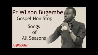 Gospel songs non stop by pastor Wilson bugembe