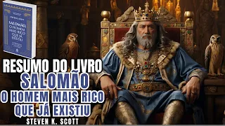 SALOMÃO, O HOMEM MAIS RICO QUE JÁ EXISTIU - Steven K. Scott - Melhor Resumo COMPLETO do Livro!