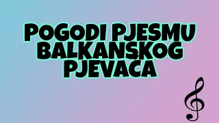 Pogodi pjesmu balkanskog pjevača! | KVIZ (nove pjesme)