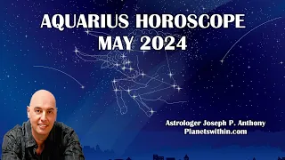 Aquarius Horoscope May2024 - Astrologer Joseph P. Anthony