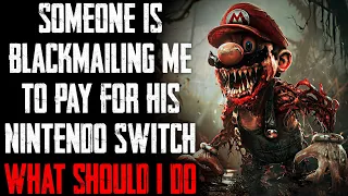 "Someone Is Blackmailing Me To Pay For His Nintendo Switch What Should I Do" CreepyPasta