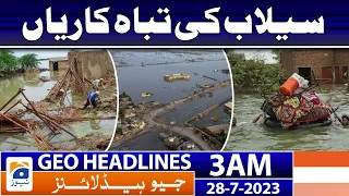 Geo News Headlines 3 AM | 𝐅𝐥𝐨𝐨𝐝 𝐝𝐢𝐬𝐚𝐬𝐭𝐞𝐫𝐬 | 28 July 2023