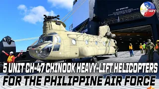 5 UNIT CH-47 CHINOOK HEAVY-LIFT HELICOPTERS FOR THE PHILIPPINE AIR FORCE ???