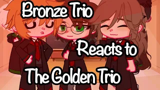 The Bronze Trio react to The Golden Trio