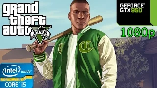 Grand Theft Auto 5 - i5 4460 - 8GB RAM - GTX 950 - 1080p