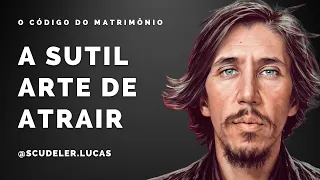 O que é a Sutil Arte de Atrair? | Podcast O Código do Matrimônio | EP #02 | Lucas Scudeler