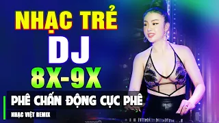 TOP NHẠC TRẺ REMIX 8X 9X HAY NHẤT 2023 - Nhạc Sàn Vũ Trường DJ Gái Xinh ▶ Phê Chấn Động Hay Nhất