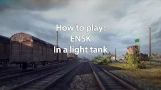 World of Tanks: How to play Ensk in a light tank