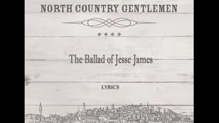 The Ballad of Jesse James (lyrics) - North Country Gentlemen