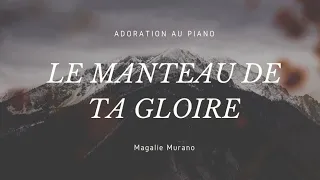 LE MANTEAU DE TA GLOIRE - Adoration au piano
