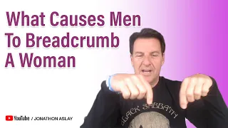 What Causes Men To Breadcrumb A Woman (SHOCKING TRUTH)