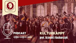 Kulturkampf. Wykład prof. Grzegorza Kucharczyka [Podcast]