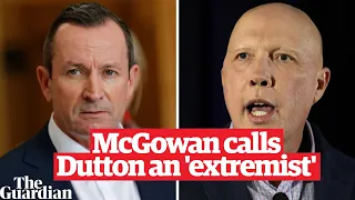 Mark McGowan says Peter Dutton a conservative 'extremist' who 'does not fit with modern Australia'