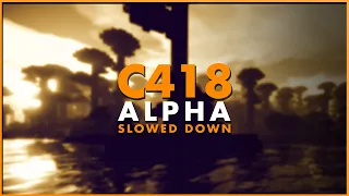 C418  - Alpha (Slowed down)