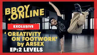 EP2 : Levels / Course 'CREATIVITY ON FOOTWORK' by ARSEX (Predatorz) | BBOY.ONLINE EXCLUSIVE