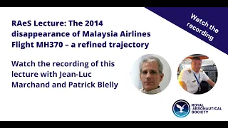 RAeS Lecture: The 2014 disappearance of Malaysia Airlines Flight MH370 – a refined trajectory