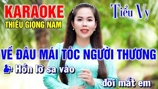 VỀ ĐÂU MÁI TÓC NGƯỜI THƯƠNG ➤ Song Ca Cùng Tiểu Vy ➤ Karaoke Thiếu Giọng Nam ➤ KARAOKE SONG CA