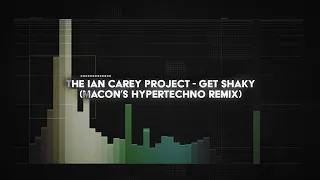 the ian carey project - get shaky (macon's HYPERTECHNO remix)