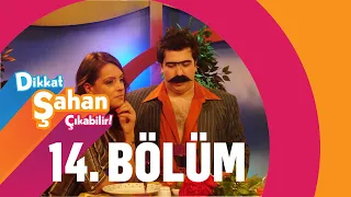 Dikkat Şahan Çıkabilir 14. Bölüm