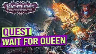 When does the Queen arrive (On the Cusp of the Abyss Quest Guide) PATHFINDER WRATH OF THE RIGHTEOUS