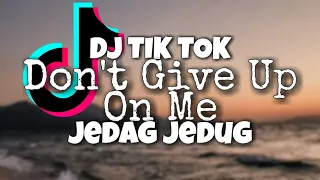 DJ TIK TOK DON'T GIVE UP ON ME JEDAG JEDUG FULL 2021 INI KAN YANG KALIAN CARI!!!