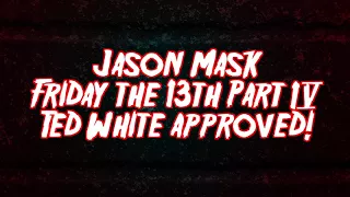 Jason Mask Friday the 13th Part 4 Ted White approved!