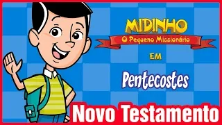 Pentecostes - Midinho, o Pequeno Missionário