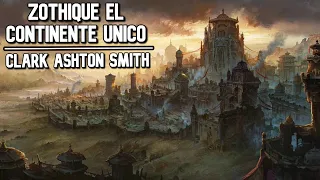 Zothique, el ultimo continente de Clark Ashton Smith - Ciudades y Monstruos